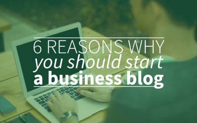 6 Reasons Why You Should Start A Business Blog Today!