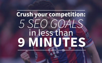 Crush your competition: 5 SEO goals examples in less than 9 minutes