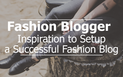 Fashion Blogger – Inspirations to Setup Successful Fashion Blog