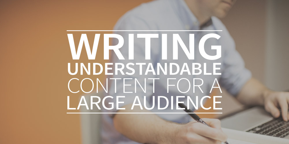 writing-understandable-content-for-a-large-audience-here-s-how-to-do